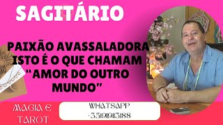 ♐SAGITÁRIO♐Paixão avassaladora num amor do outro mundo