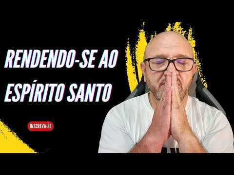 RENDENDO-SE AO ESPÍRITO SANTO