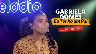 Gabriela Gomes -  EU TENHO UM PAI - Ao Vivo