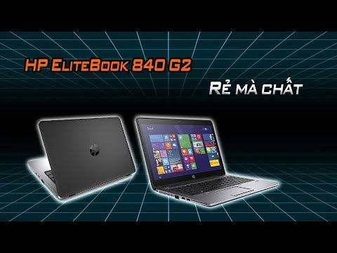 (VIETNAMESE) Ôi Sao Laptop HP Elitebook 840 G2 Này Rẻ Thế Chất Lượng Máy Thế Nào ?