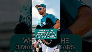 WHICH MARINERS’ STRUGGLES HAS YOU MOST CONCERNED??