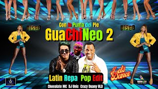 Guachineo 2 (Latin Repa Pop Remix) Con La Punta Del Pie - Chocolate MC x Crazy Duany x DJ Unic x ULD