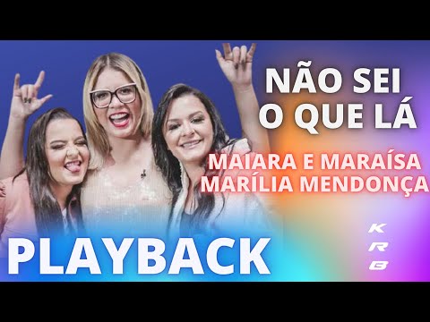 NÃO SEI O QUE LÁ – MAIARA & MARAÍSA e MARÍLIA MENDONÇA – PLAYBACK KARAOKE INSTRUMENTAL