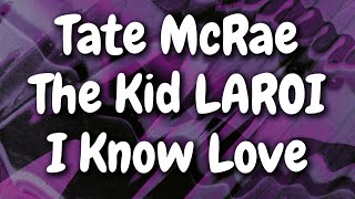 Tate McRae - I Know Love ft. The Kid LAROI (Lyrics)