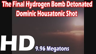 The Final Hydrogen Bomb detonated By US : Dominic Housatonic 9.96 Megatons