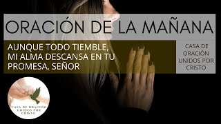 ORACIÓN DE LA MAÑANA  📖  AUNQUE TODO TIEMBLE, MI ALMA DESCANSA EN TU PROMESA, SEÑOR