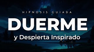 DUERME profundamente y Despierta Sintiéndote Inspirado ✨ Hipnosis Nocturna
