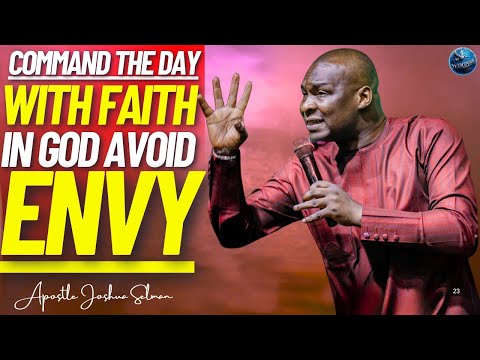 Command Your Day With Faith In God: Reject The Spirit Envy It Destroys | Apostle Joshua Selman