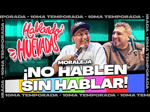 HABLANDO HUEVADAS - Décima Temporada [MORALEJA: "NO HABLEN SIN HABLAR"]