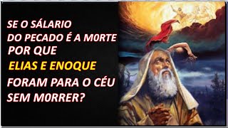Se carne e sangue não herda o céu porque Elias e Enoque foram vivos se a morte resultado do pecado?