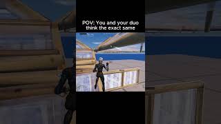 POV: You and your duo think the exact same