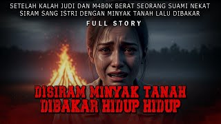 KISAH NGERI - PELAMPIASAN SANG SUAMI AKIBAT KALAH JUD1 - ISTRI DIBAKAR HIDUP HIDUP