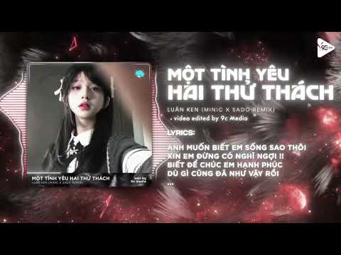 Một Tình Yêu Hai Thử Thách (MiniC x Sado Remix) - Luân Ken 🎼 Lòng Người Khó Nói Em Ơi Remix Tik Tok