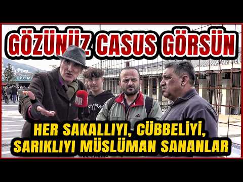 HER SAKALLIYI, CÜBBELİYİ, SARIKLIYI MÜSLÜMAN SANANLAR GÖZÜNÜZ CASUSU GÖRSÜN | SOKAK RÖPORTAJLARI