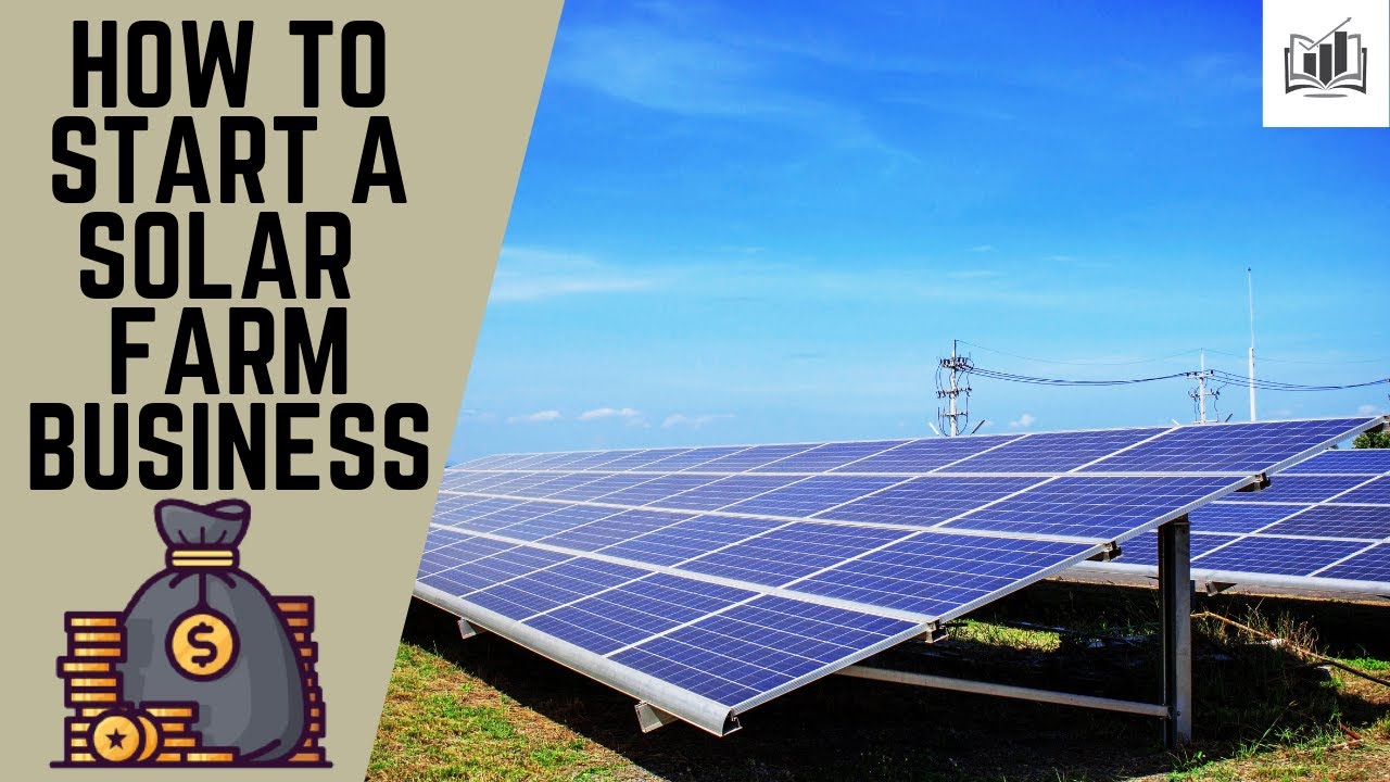 How to Start a Solar Farm Business 2024