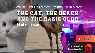 The Cat, the Beach, and the Oasis Club (A typical Day in Salalah, Oman)
