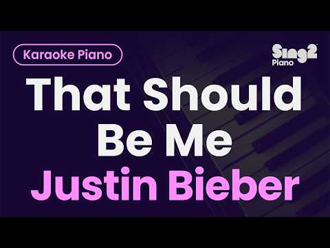 Justin Bieber – That Should Be Me (Piano Karaoke)