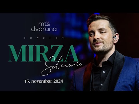 MIRZA SELIMOVIĆ - KONCERT (MTS DVORANA • 15.11.2024.)