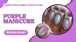 Purple Manicure: Mystery, Elegance & Inner Strength | Nail Art Ideas💜💅