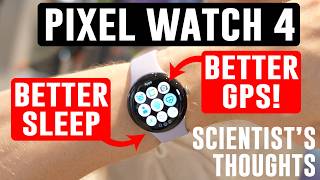 Google Pixel Watch 4 Hands-on - Improved GPS and Sleep Tracking! (A Scientist's Thoughts)