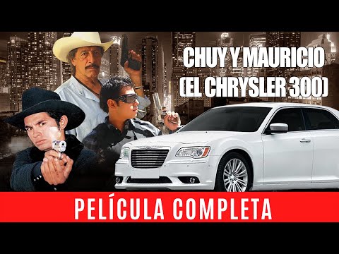 Chuy Y Mauricio (El Chrysler 300) La Pelicula