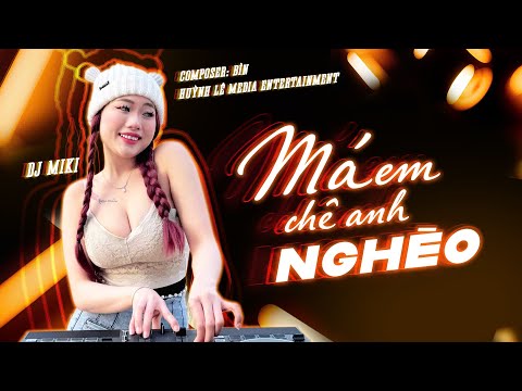 HOT HOT TIKTOK 🔥🔥DJ MIKI REMIX - Vũ Điệu Má Em Chê Anh Nghèo - Anh Xòe Đôi Bàn Tay Trắng....