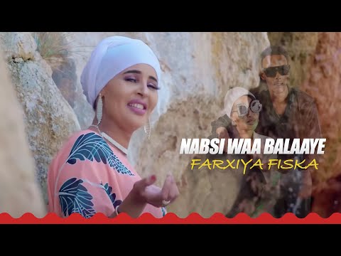 FARXIYA FISKA 2025 | NABSI WAA BALAAYEE | HEES CUSUB