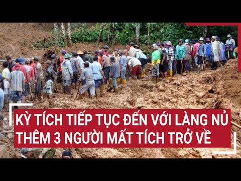 Kỳ tích tiếp tục đến với Làng Nủ: Thêm 3 người mất tích trở về