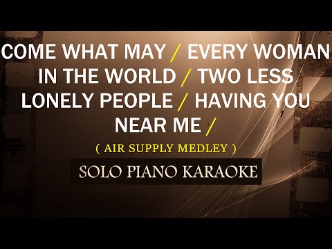 COME WHAT MAY / EVERY WOMAN IN D WORLD / TWO LESS LONELY / HAVING YOU NEAR ME ( AIR SUPPLY MEDLEY )