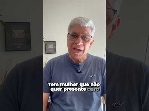 Tem mulher que não quer presente caro