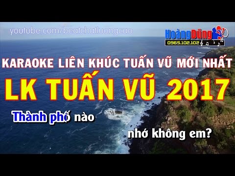 LK Tuấn Vũ 2017 – LK Nhạc Sống Đặc Sắc Tuấn Vũ Đặc Biệt 2017