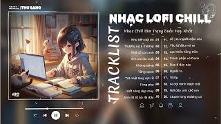 Nhạc Buồn TikTok 2024 - Nhạc Lofi Chill Nhẹ Nhàng Hay - Nhạc Chill Thịnh Hành Nhất TikTok Việt Nam