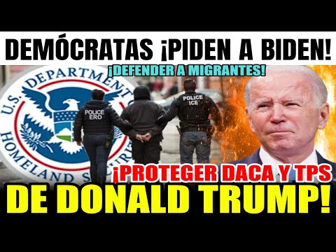 Última hora de EEUU, Demócratas EXIGEN a BIDEN proteger DACA y TPS de Donald TRUMP