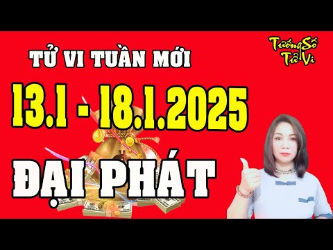 Tử Vi Tuần Mới Từ 13/1 Đến 18/1/2025 Đại Cát Đại Lợi, Mỏi Tay Đếm Tiền Dịp Cuối Năm | Tướng Số Tử Vi