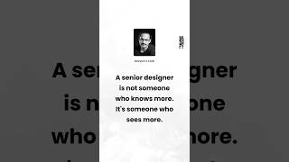 A senior designer is not someone who knows more  It s someone who sees more