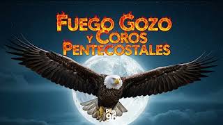 FUEGO Y GOZO CON COROS PENTECOSTALES