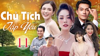 Chủ Tịch Tập Yêu - Tập 11 | Phim Bộ Tình Cảm Việt Nam Mới Nhất 2025 | Phim Saigon Hay Nhất