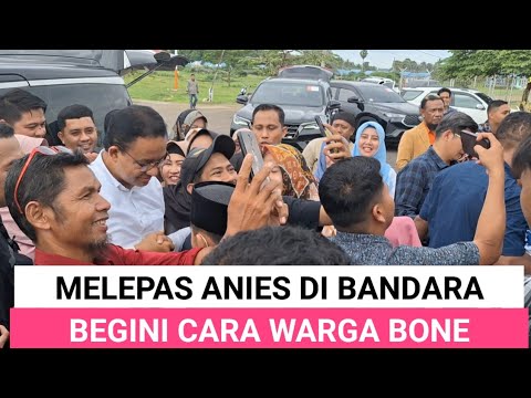 KETIKA ANIES PERPAMITAN DENGAN WARGA BONE SULSEL DI BANDARA