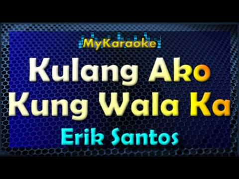 KULANG AKO KUNG WALA KA – Karaoke version in the style of ERIK SANTOS