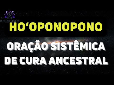 HO'OPONOPONO - ORAÇÃO DE CURA SISTÊMICA ANCESTRAL