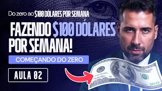 AULA 02 - DO ZERO AOS $100 DÓLARES POR SEMANA (MESMO COMEÇANDO SEM EXPERIÊNCIA)