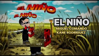 EL NIÑO - Kane Rodriguez X Miguel Comando