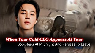 When Your Cold CEO Appears At Your Doorsteps At Midnight And Refuses To Leave | Jimin ff