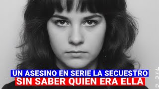 A los 17 años, un ASESINO EN SERIE la SECUESTRO, sin saber QUIEN ERA ELLA.