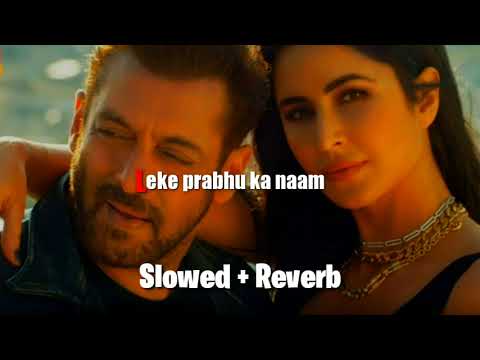 Leke Prabhu Ka Naam | Tiger 3 | Slowed Reverb | Salman khan, katrina kaif, Emraan hashmi