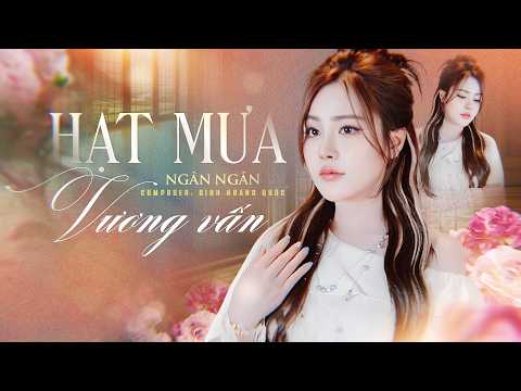 Hạt Mưa Vương Vấn - Ngân Ngân x Đinh Hoàng Quốc | MV 4K Official | Hạt Mưa Vương Vấn Em Giờ Này Đang