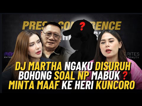 DJ MARTHA NGAKU DISURUH BOHONG SOAL NP MABUK ? MINTA MAAF KE HERI KUNCORO