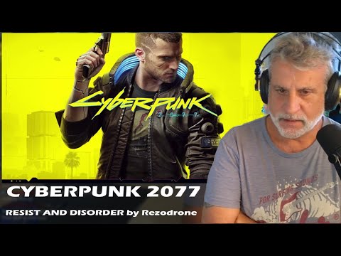 Listening to CYBERPUNK 2077 OST - RESIST AND DISORDER by Rezodrone |  Reaction