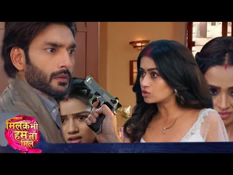 Shruti opened fire on Rajveer 🤯 | 26 April | milke bhi hum na mile serial new promo