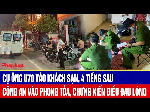 Cụ ông U70 vào khách sạn, 4 tiếng sau công an vào phong tỏa, chứng kiến điều đau lòng